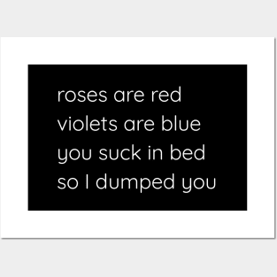 Roses Are Red Violets Are Blue You Suck In Bed So I Dumped You Posters and Art